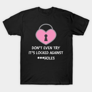 Cute pink heart lock valentine's day t-shirt- don't even try it's locked against ***holes- gift for v-day for her T-Shirt